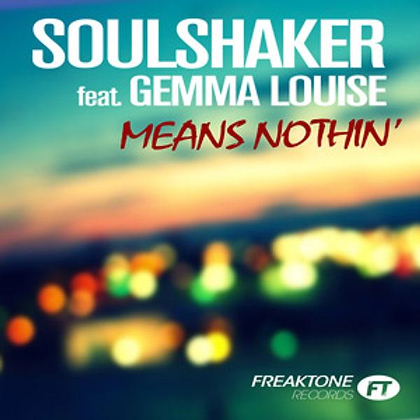 Soulshaker feat. Gemma Louise, Means Nothin', Freaktone Records artwork